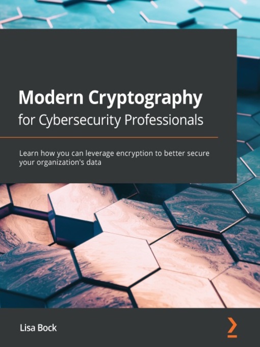 Title details for Modern Cryptography for Cybersecurity Professionals by Lisa Bock - Available